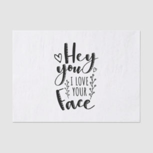 Valentine Art Hey You I Love Your Face Tissue Paper