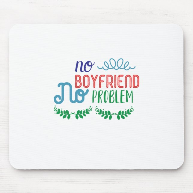 Valentine Art No Boyfriend No Problems Mouse Pad (Front)