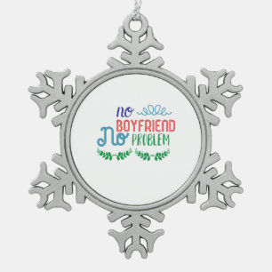 Valentine Art No Boyfriend No Problems Snowflake Pewter Christmas Ornament