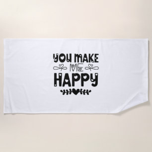 Valentine Art You Make Me Happy Beach Towel