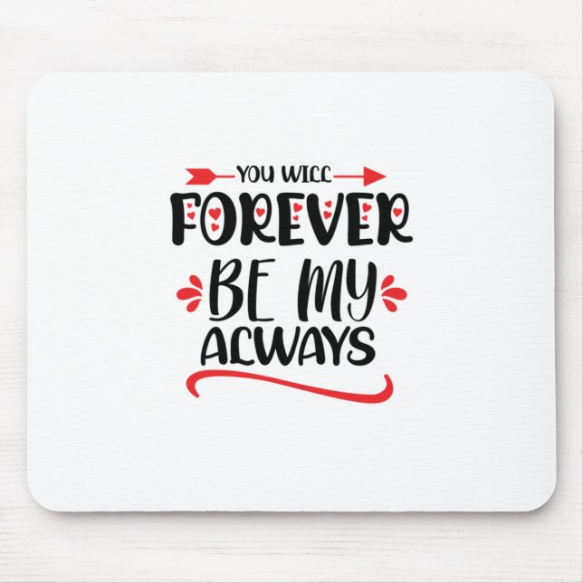 Valentine Art You Will Forever Be My Always Mouse Pad (Front)