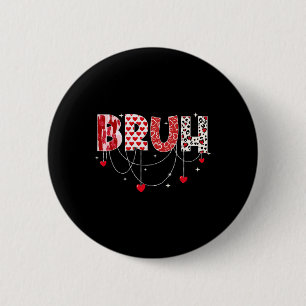 Valentine Day Bruh Funny Meme Brother Greeting Tee 6 Cm Round Badge