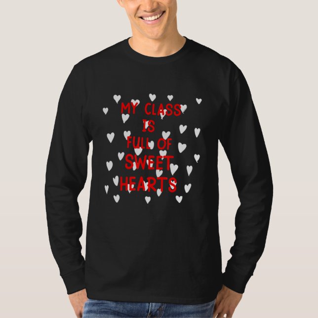 Valentine Day My Class Full Of Sweethearts Teacher T-Shirt (Front)