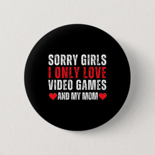 Valentine Day Sorry Girls I Only Love Video Games  6 Cm Round Badge