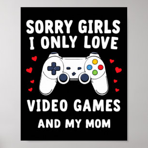 Valentine Day Sorry Girls I Only Love Video Games  Poster