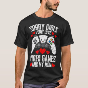 Valentine Day Sorry Girls I Only Love Video Games T-Shirt