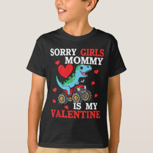 Valentine Day Sorry Girls Mommy Is My Valentine To T-Shirt