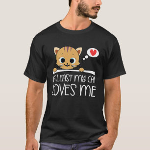Valentine Days Cat Owner Cat At Least My Cat Love T-Shirt