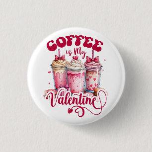 Valentine Gift   Coffee Is My Valentine 3 Cm Round Badge