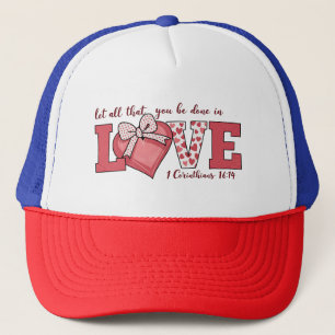 Valentine Gift   Let All That You Do Be In Love Trucker Hat