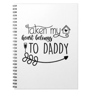 Valentine Gift Taken My Heart Belongs To Daddy Notebook