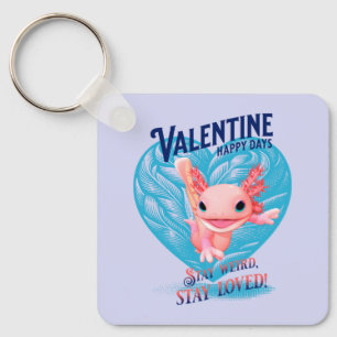 Valentine happy days Stay weird stay loved Axolotl Key Ring