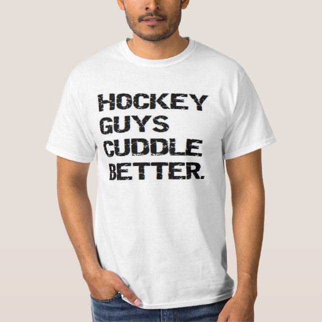 valentine: hockey guys cuddle better T-Shirt (Front)