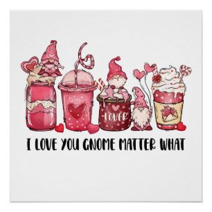 Valentine I Love You Gnome Matter What Poster