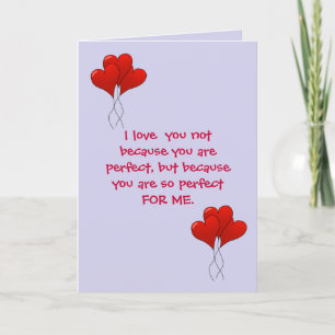 VALENTINE:  "I LOVE YOU NOT BECAUSE YOU ARE PERFEC HOLIDAY CARD