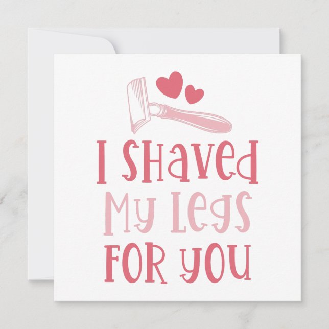 Valentine I Shaved My Legs For You Cute Holiday Card (Front)