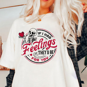 Valentine If I Had Feelings They'd Be For You  T-Shirt