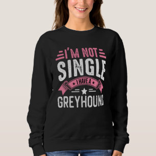 Valentine I'm Not Single I Have A Greyhound Boy To Sweatshirt