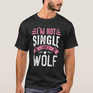 Valentine I'm Not Single I Have A Pug wolf Boy Tod T-Shirt