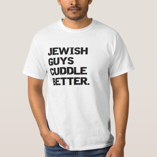 valentine: jewish guys cuddle better T-Shirt (Front)