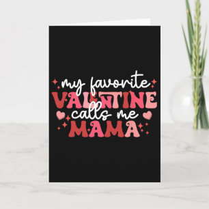Valentine Mom My Favorite Valentine Calls Me Mama Card