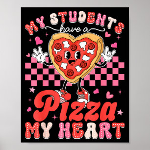 Valentine My Students Have A Pizza Teacher My Hear Poster
