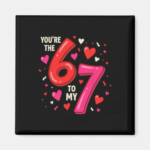 Valentine’s Day 67 You’re The 6 To My 7 Funny Vira Magnet