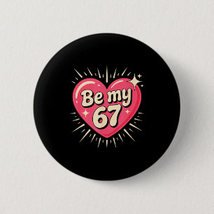 Valentine’s Day Be My 67 Meme Six Seven 6 7 Valent Cm Round Badge
