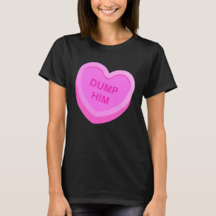 Valentine s Day Candy Valentines Hearts Dump Him T-Shirt