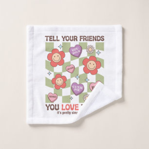 Valentine Tell Your Friends You Love Them Wash Cloth