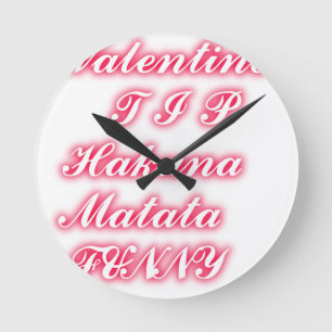 Valentine Tip: Hakuna Matata Funny Text Art Print Round Clock