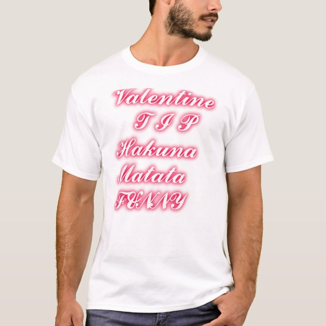 Valentine Tip: Hakuna Matata Funny Text Art Print T-Shirt (Front)