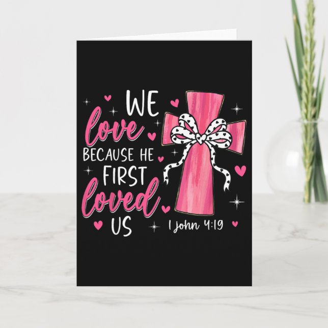 Valentine We Love Because He First Loved Us Christ Card (Front)