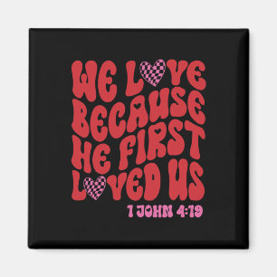 Valentine We Love Because He First Loved Us Christ Magnet