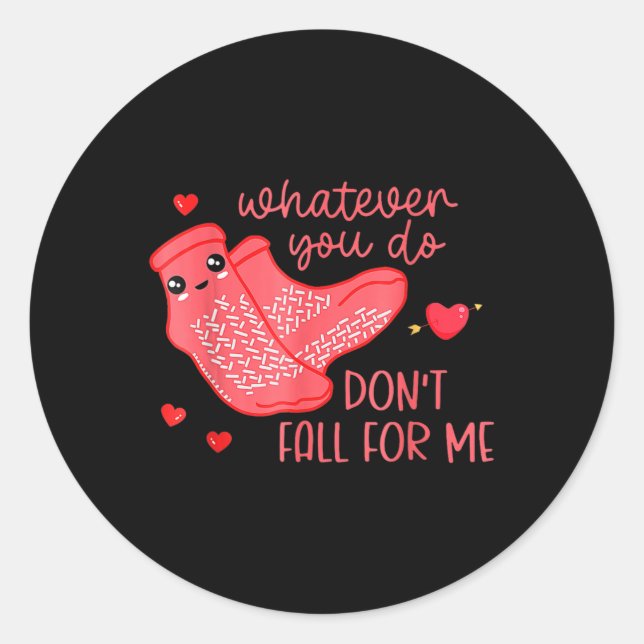 Valentine Whatever You Do Don't Fall For Me  Classic Round Sticker (Front)