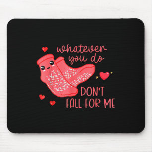 Valentine Whatever You Do Don't Fall For Me Mouse Pad