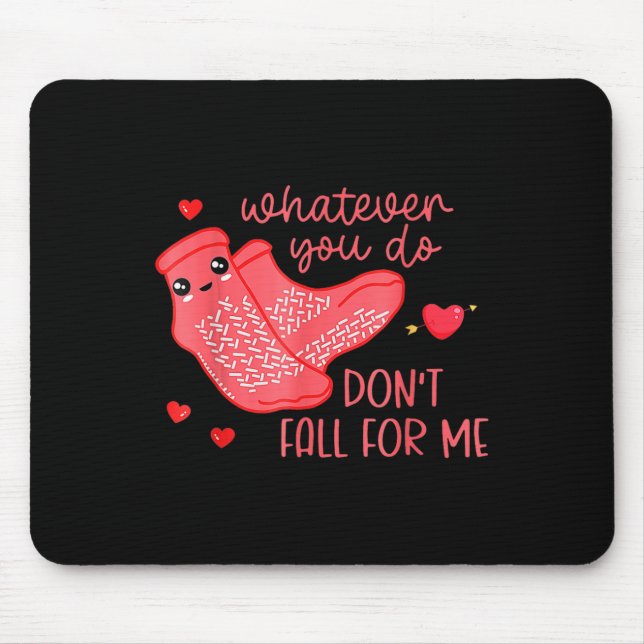 Valentine Whatever You Do Don't Fall For Me  Mouse Pad (Front)