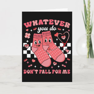 Valentine Whatever You Do Don't Fall For Me Nurse  Card