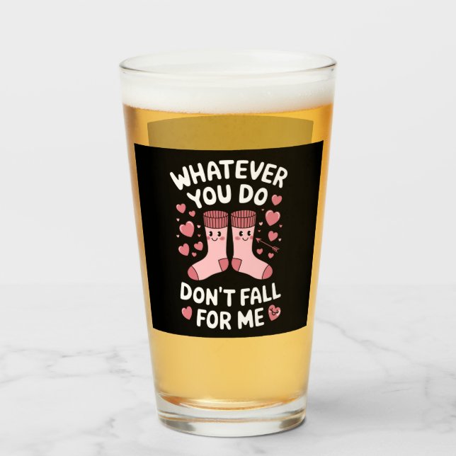 Valentine Whatever You Do Don't Fall For Me RN PCT Glass (Front Filled)