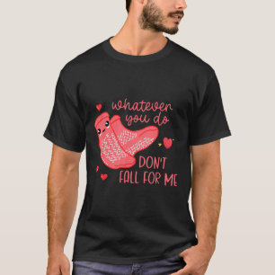 Valentine Whatever You Do Don't Fall For Me Rn Pct T-Shirt