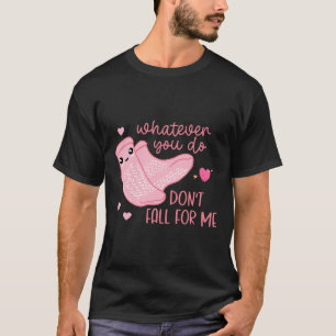 Valentine Whatever You Do Don't Fall For Me Rn Pct T-Shirt