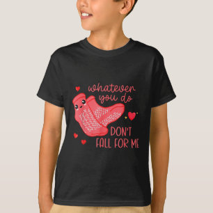 Valentine Whatever You Do Don't Fall For Me  T-Shirt