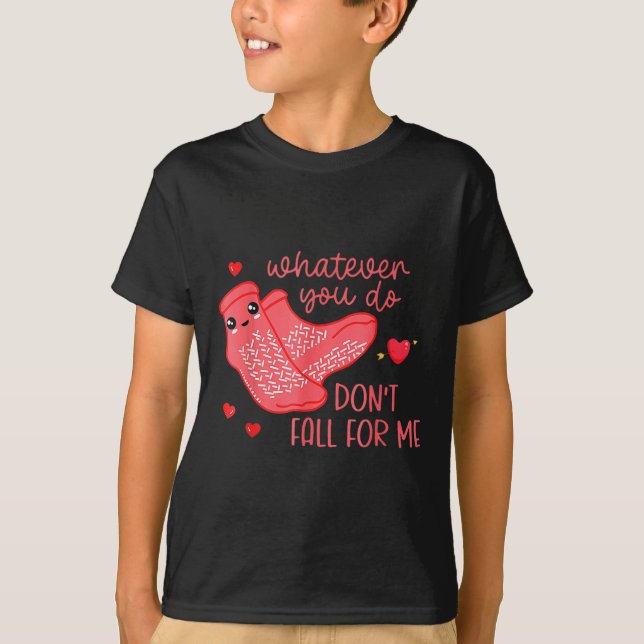 Valentine Whatever You Do Don't Fall For Me  T-Shirt (Front)