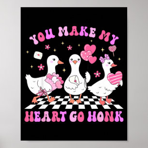 Valentine You Make My Heart Go Honk Silly Goose Gi Poster