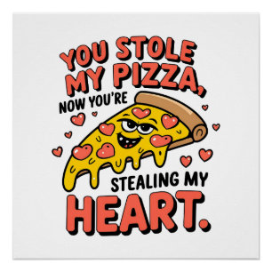Valentine You Stole My Pizza Heart Poster