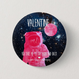 Valentine, you take me to moon and back 6 cm round badge