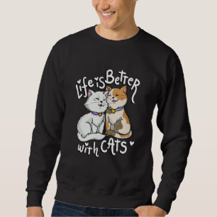 Valentine's Cat Lover Life Is Better With Cats Mot Sweatshirt