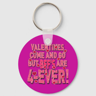 Valentines Come & Go But BFF's are Forever! Key Ring
