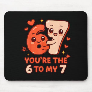 Valentine's day 67 you're the 6 to my 7 funny meme mouse pad