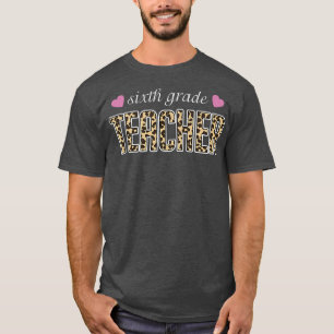 Valentines Day 6th Grade Teacher Life Leopard Chee T-Shirt